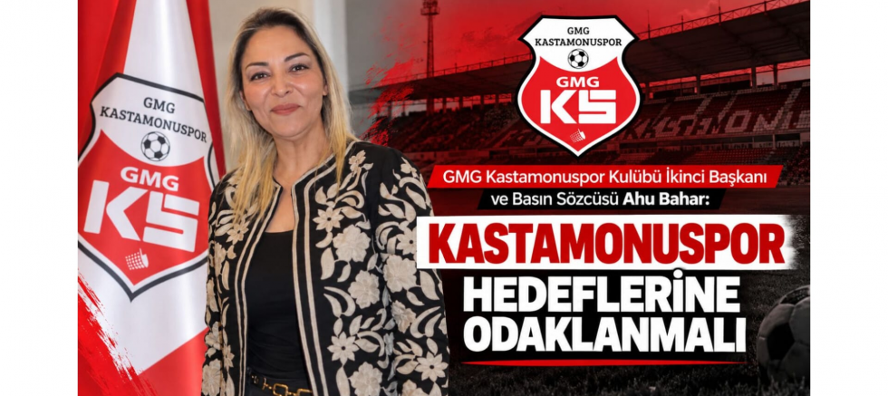 Ahu Bahar: Kastamonuspor Hedeflerine Odaklanmalı - GÜNDEM - İnternetin Ajansı