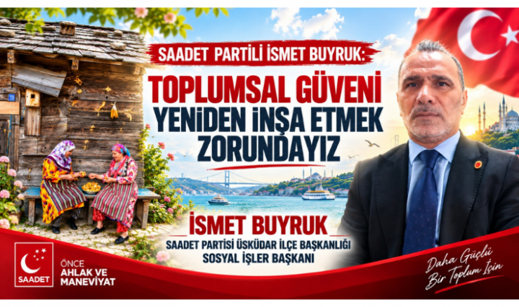 SAADET PARTİLİ İSMET BUYRUK: “TOPLUMSAL GÜVENİ YENİDEN İNŞA ETMEK ZORUNDAYIZ” - GÜNDEM - İnternetin Ajansı